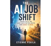 The AI Job Shift: Careers, Skills, and Work Habits That Will Matter from 2026 to 2035