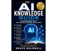 The AI Knowledge Guide: Understand, Use, Verify, and Build with Artificial Intelligence