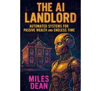 THE AI LANDLORD: Automated Systems for Passive Wealth and Endless Time