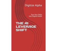 THE AI LEVERAGE SHIFT: Turn Your Skills Into Digital Assets