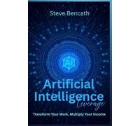 The AI Leverage: Transform Your Work, Multiply Your Income (Money Spinners)