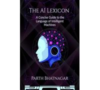 The AI Lexicon: A Concise Guide to the Language of Intelligent Machines