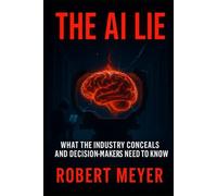 THE AI LIE: What the Industry Conceals and Decision-Makers Need to Know (KI-Governance & Compliance)