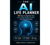 The AI Life Planner: 90 Days to Organize Your Work, Study, Money & Habits with Smart AI Prompts