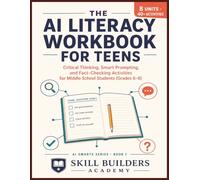 The AI Literacy Workbook for Teens: Critical Thinking, Smart Prompting, and Fact-Checking Activities for Middle School Students