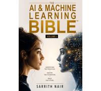 The AI & Machine Learning Bible: Volume I: A Complete Guide to Artificial Intelligence, Machine Learning, Deep Learning, Generative AI, LLMs, AI ... Data Science, and Real World Applications