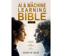 The AI & Machine Learning Bible: Volume I: A Complete Guide to Artificial Intelligence, Machine Learning, Deep Learning, Generative AI, LLMs, AI ... Data Science, and Real World Applications