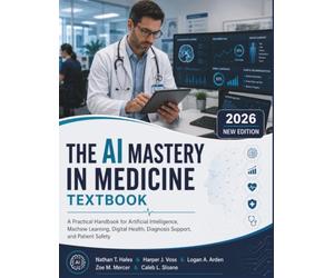The AI Mastery in medicine Textbook: A Practical Handbook for Artificial Intelligence, Machine Learning, Digital Health, Diagnosis Support, and Patient Safety