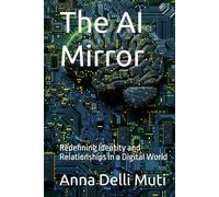 The AI Mirror: Redefining Identity and Relationships in a Digital World