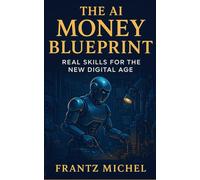 The AI Money Blueprint: Real Skills for the New Digital Age