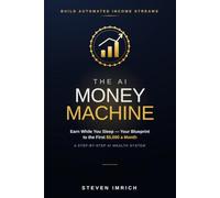 THE AI MONEY MACHINE: Build Automated Income Streams That Earn While You Sleep