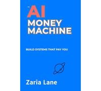 The AI Money Machine: Build Systems That Pay You (The AI Advantage Series)