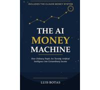 The AI Money Machine: How Ordinary People Are Turning Artificial Intelligence Into Extraordinary Income