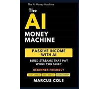 The AI Money Machine: Passive Income With AI - Build Streams That Pay While You Sleep