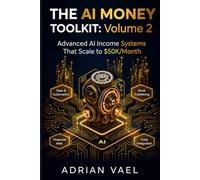 The AI Money Toolkit, Volume 2: Advanced AI Income Systems That Scale to $50K/MonthThe 4 Advanced AI Income Streams That Build Wealth While You Sleep (The AI Toolkit Professional Series)