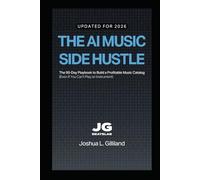 The AI Music Side Hustle: The 90-Day Playbook to Build a Profitable Music Catalog (Even If You Can't Play an Instrument) (AI Music Producer Series)