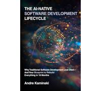 The AI-Native Software Development Lifecycle: Why Traditional Software Development Just Died - And Your Blueprint to Rebuild Everything in 18 months