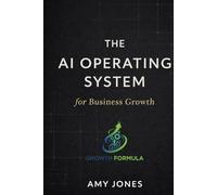 The AI Operating System for Business Growth: 365 Prompts to Think Clearly, Decide Better, and Execute with Precision