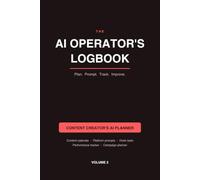 The AI Operator's Logbook: Content Creator's AI Planner. Content Calendar, Platform Prompt Library and Performance Tracker for Creators, Marketers and Social Media Managers