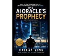 THE AI ORACLE’S PROPHECY: What Happens When an Algorithm Predicts Your Wealth-and Your Happiness