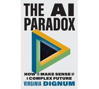 The AI Paradox : How to Make Sense of a Complex Future