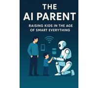 The AI Parent: Raising Kids in the Age of Smart Everything