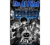 The AI Pilot: A Kids' Manga Guide to Thinking Clearly in the Age of AI.