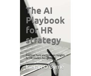 The AI Playbook for HR strategy: Practical Tools and Strategic Insights for HR Leaders Navigating AI (DH2)