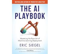 The AI Playbook, with a new preface by the author: Mastering the Rare Art of Machine Learning Deployment (Management on Cutting Edge)