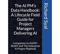 The AI PM's Data Handbook: A Lifecycle Field Guide for Project Managers Delivering AI: Companion to AGENT-READY and The Enterprise AI Project Playbook