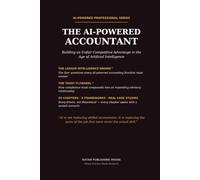 The AI-Powered Accountant: How Accountants Use Artificial Intelligence to Improve Productivity, Advisory Services, Financial Analysis, Audit, Tax, and Career Growth (AI Powered Professionals)