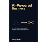 The AI-Powered Business: How to Build and Run a Company Where Humans Set the Direction and AI Does the Work