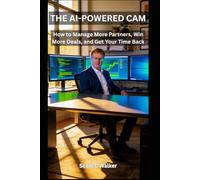 THE AI-POWERED CAM: How to Manage More Partners, Win More Deals, and Get Your Time Back: 1 (The AI-Powered Professional Series by Scott C Walker)