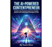The AI-Powered Contentpreneur: Transform Your Content Creation into a Scalable Business with Cutting-Edge AI Strategies & Tools