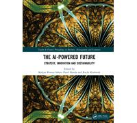 The AI-Powered Future : Strategy, Innovation and Sustainability