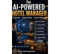 The AI-Powered Hotel Manager: Save Time, Increase Revenue, Delight Guests