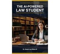 The AI-Powered Law Student: How to Use ChatGPT, Claude, Grok and More to Get Into Law School, Survive you 1L Year, and Graduate Ready to Practice (The AI-Powered Professional Series)