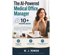 The AI Powered Medical Office Manager: The Practical, HIPAA-Safe Playbook for Automating Prior Authorizations, Insurance Verification, and Patient ... So You Can Get 10+ Hours of Your W ack