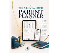 The AI-Powered Parent Planner.: Make Family Life Simply, More Organized, And Stress-Free. (AI-POWERED HOME AND LIFE SERIES)