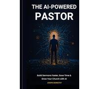 The AI-Powered Pastor: Build Sermons Faster, Save Time & Grow Your Church with AI