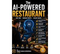 The AI-Powered Restaurant: Save Time, Increase Profits, Delight Guests