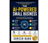 THE AI-POWERED SMALL BUSINESS: Practical AI Prompts, Proven Workflows & Growth Strategies for Modern Entrepreneurs (AI for Business™" series)