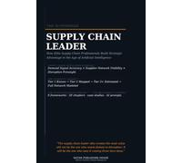 The AI-Powered Supply Chain Leader: How Elite Supply Chain Professionals Build Strategic Advantage in the Age of Artificial Intelligence