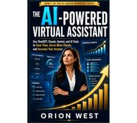 The AI-Powered Virtual Assistant: Use ChatGPT, Claude, Gemini, and AI Tools to Save Time, Serve More Clients, and Increase Your Income (The AI Career Advantage Series)