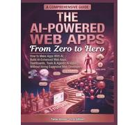 The AI-Powered Web Apps From Zero to Hero: how to make apps with ai, Build AI-Enhanced Web Apps, Dashboards, Tools & Agentic AI Apps Without Hiring ... Stack: AI Engineering From Zero to Hero.)