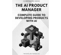 The AI Product Manager: Complete Guide to Developing Products With AI (AI Empowered Series)