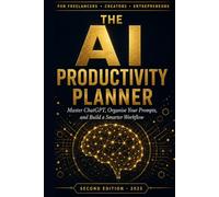THE AI PRODUCTIVITY PLANNER: A COMPLETE WORKBOOK FOR FREELANCERS · CREATORS · ENTREPRENEURS