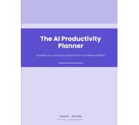 The AI Productivity Planner: Undated Daily Workflow Organizer for the AI Era - Prompt Library Log, Project Tracker & Content Calendar to Get More Done With AI Tools