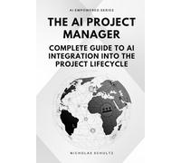 The AI Project Manager: Complete Guide to AI Integration into the Project Lifecycle (AI Empowered Series)