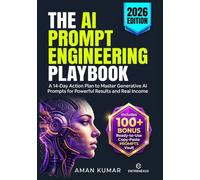 The AI Prompt Engineering Playbook: A 14-Day Action Plan to Master Generative AI Prompts for Powerful Results and Real Income (With 100+ Copy-Paste Prompts Vault)